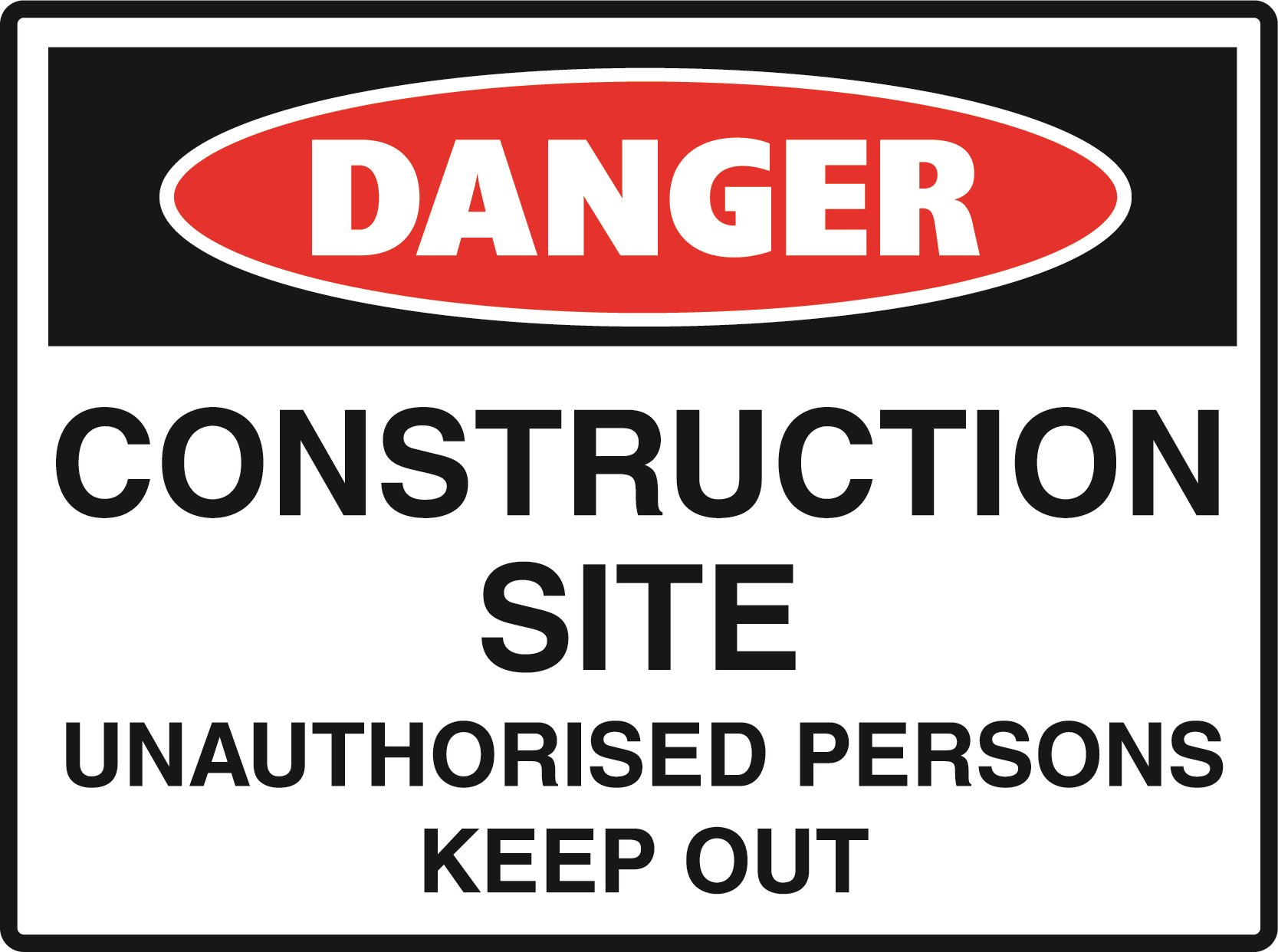 Danger - Construction Site Unauthorised Persons Keep Out