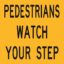Pedestrians Watch Your Step (Class 1) 600 x 600  Corflute